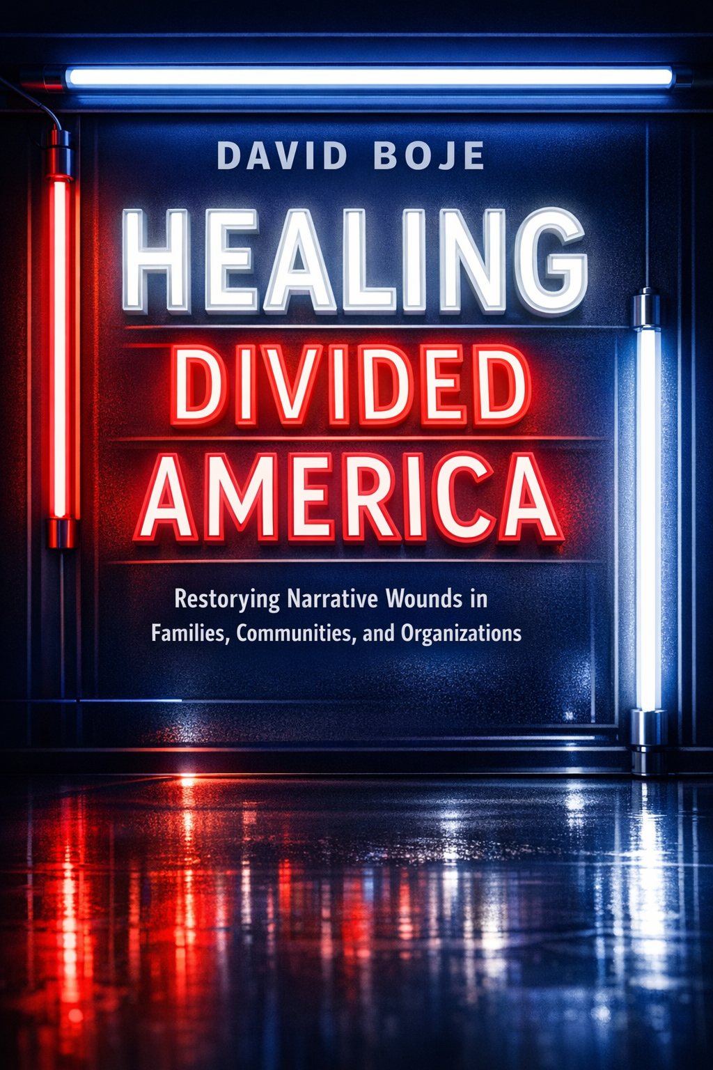 Healing Divided America — Restorying Narrative Wounds in
          Families, Communities, and Organizations by Dr. David Boje